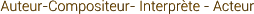 Auteur-Compositeur- Interprte - Acteur