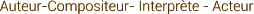 Auteur-Compositeur- Interprte - Acteur